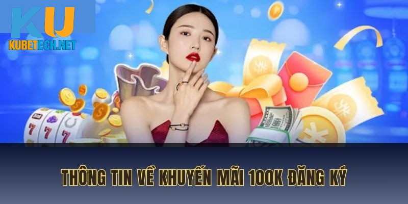 Khuyến mãi 100K đăng ký và thông tin chi tiết