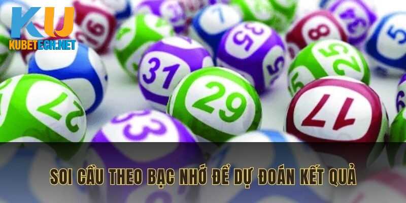 Soi cầu theo bạc nhớ để dự đoán kết quả cho kỳ quay sau